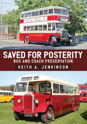 Saved for Posterity: Bus and Coach Preservation de Keith A. Jenkinson