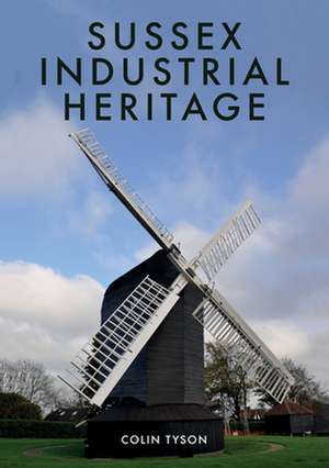 Sussex Industrial Heritage de Colin Tyson