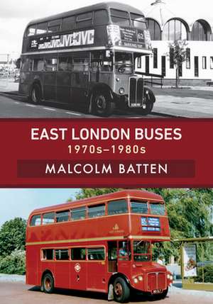 East London Buses: 1970s-1980s de Malcolm Batten