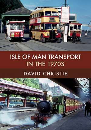 Isle of Man Transport in the 1970s de David Christie