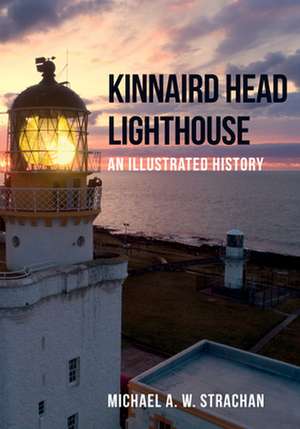 Kinnaird Head Lighthouse: An Illustrated History de Michael A. W. Strachan