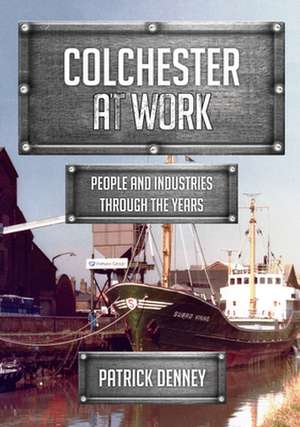 Colchester at Work de Patrick Denney