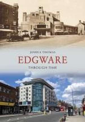 Edgware Through Time de Joshua Thomas