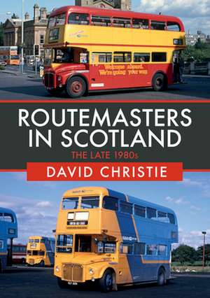 Routemasters in Scotland: The Late 1980s de David Christie