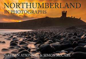 Northumberland in Photographs de Nathan Atkinson