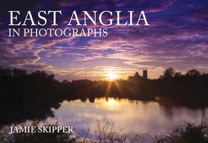 East Anglia in Photographs de Jamie Skipper