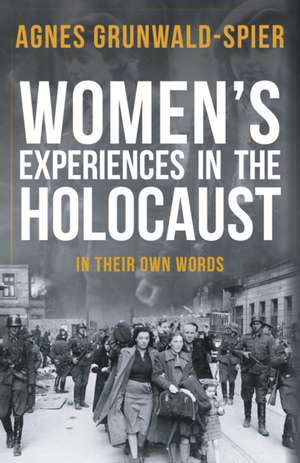 Grunwald-Spier, A: Women's Experiences in the Holocaust de Agnes Grunwald-Spier