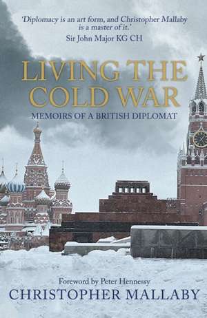 Living the Cold War de Christopher Mallaby