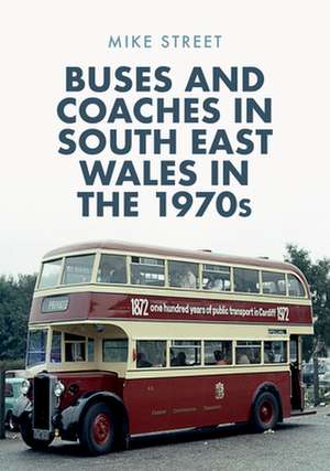 Buses and Coaches in South East Wales in the 1970s de Mike Street