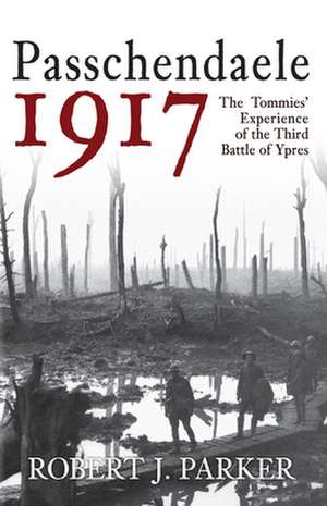 Passchendaele 1917 de Robert J. Parker