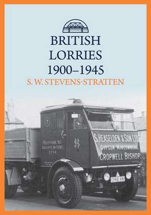 British Lorries 1900-1945 de S. W. Stevens-Stratten