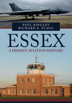 Essex: A Hidden Aviation History de Paul Bingley