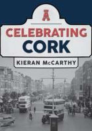 Celebrating Cork de Kieran Mccarthy