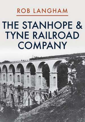 The Stanhope & Tyne Railroad Company de Rob Langham