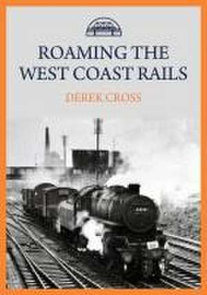 Roaming the West Coast Rails de Derek Cross