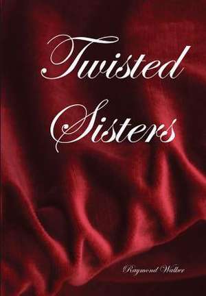 Twisted Sisters de Raymond Walker