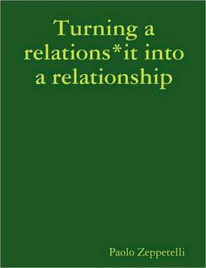 Turning a relations*it into a relationship de Paolo Zeppetelli