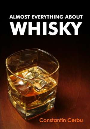 Almost Everything About Whisky de Constantin Cerbu