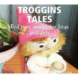 Troggins Tales de Abigail Strong