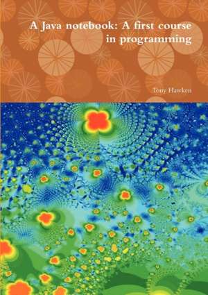 A Java notebook: A first course in programming de Tony Hawken