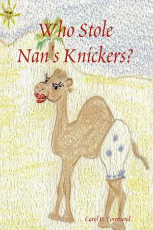 Who Stole Nan's Knickers? de Carol P. Townsend