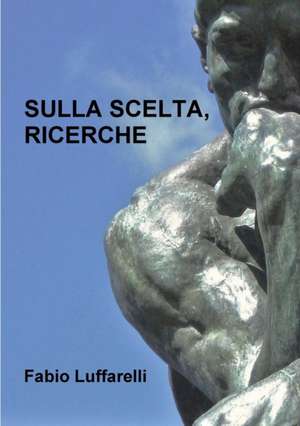 Sulla Scelta, Ricerche de Fabio Luffarelli