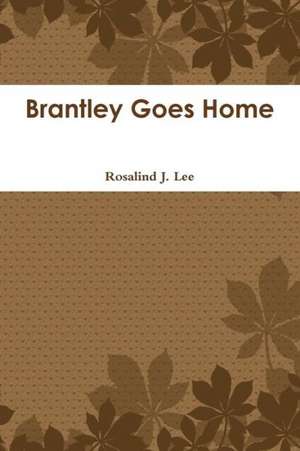 Brantley Goes Home de Rosalind J. Lee