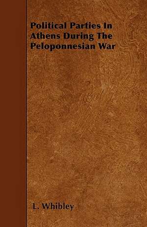 Political Parties In Athens During The Peloponnesian War de L. Whibley