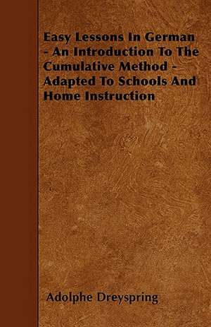 Easy Lessons In German - An Introduction To The Cumulative Method - Adapted To Schools And Home Instruction de Adolphe Dreyspring