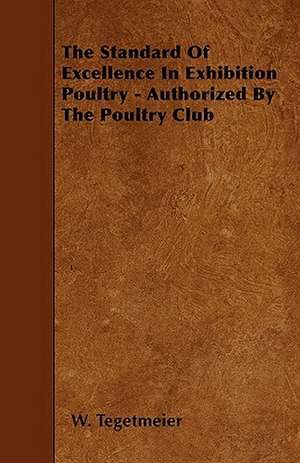 The Standard Of Excellence In Exhibition Poultry - Authorized By The Poultry Club de W. Tegetmeier