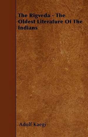 The Rigveda - The Oldest Literature of the Indians de Adolf Kaegi