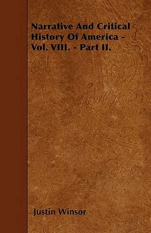 Narrative And Critical History Of America - Vol. VIII. - Part II. de Justin Winsor