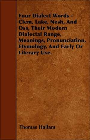 Four Dialect Words - Clem, Lake, Nesh, And Oss, Their Modern Dialectal Range, Meanings, Pronunciation, Etymology, And Early Or Literary Use. de Thomas Hallam