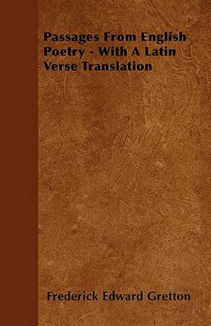 Passages From English Poetry - With A Latin Verse Translation de Frederick Edward Gretton