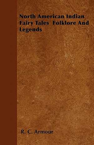 North American Indian Fairy Tales Folklore And Legends de R. C. Armour