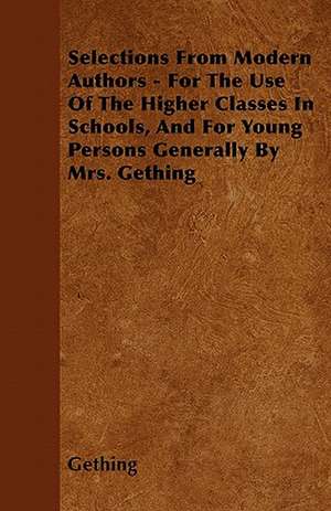 Selections From Modern Authors - For The Use Of The Higher Classes In Schools, And For Young Persons Generally By Mrs. Gething de Gething