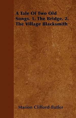 A Tale Of Two Old Songs. 1. The Bridge. 2. The Village Blacksmith de Marion Clifford-Butler