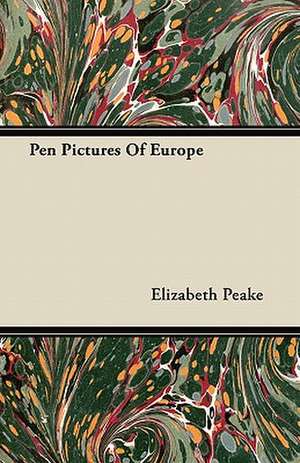 Pen Pictures Of Europe de Elizabeth Peake