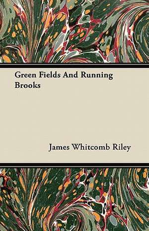 Green Fields And Running Brooks de James Whitcomb Riley