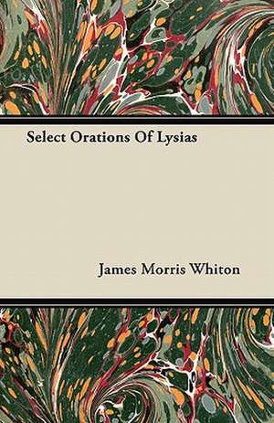 Select Orations Of Lysias de James Morris Whiton