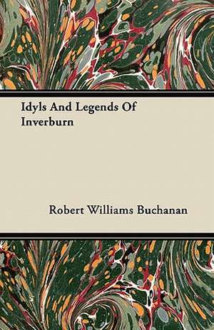 Idyls and Legends of Inverburn de Robert Williams Buchanan