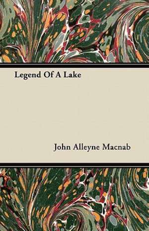 Legend Of A Lake de John Alleyne Macnab