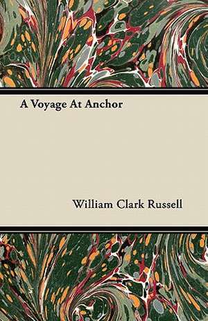 A Voyage at Anchor de William Clark Russell