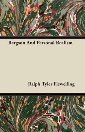 Bergson And Personal Realism de Ralph Tyler Flewelling