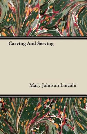 Carving And Serving de Mary Johnson Lincoln