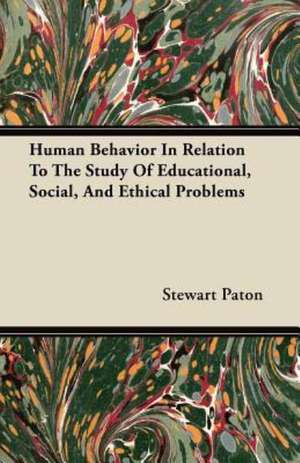 Human Behavior In Relation To The Study Of Educational, Social, And Ethical Problems de Stewart Paton