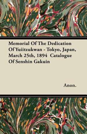 Memorial of the Dedication of Yuiitzukwan - Tokyo, Japan, March 25th, 1894 Catalogue of Senshin Gakuin de Anon