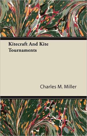 Kitecraft And Kite Tournaments de Charles M. Miller