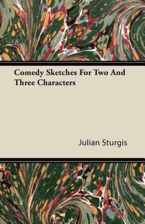 Comedy Sketches For Two And Three Characters de Julian Sturgis