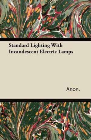 Standard Lighting With Incandescent Electric Lamps de Anon.